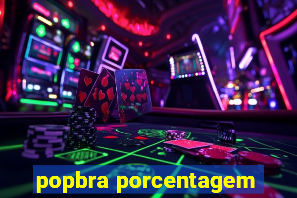 popbra porcentagem